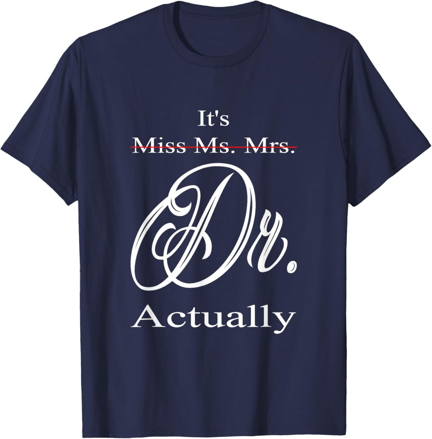 Funny It's Miss Ms Mrs Dr Actually Doctor Graduation Women T-Shirt - T-Shirt | Navy