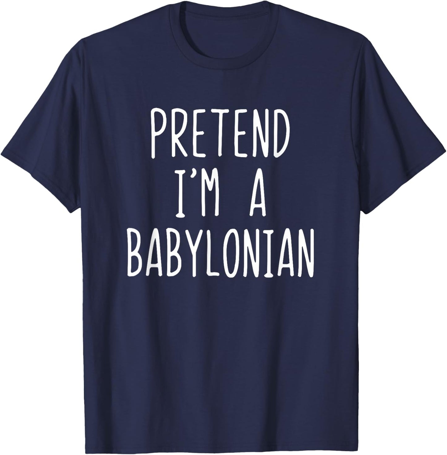 Pretend I'm A Babylonian Costume Halloween Lazy Easy T-Shirt - T-Shirt | Navy