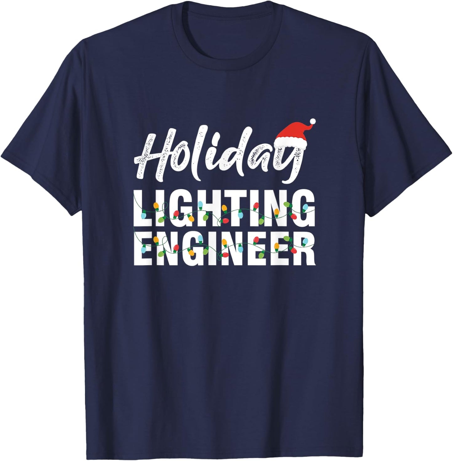 Holiday Lighting Engineer Light Engineering Mechanic Gift T-Shirt - T-Shirt | Navy