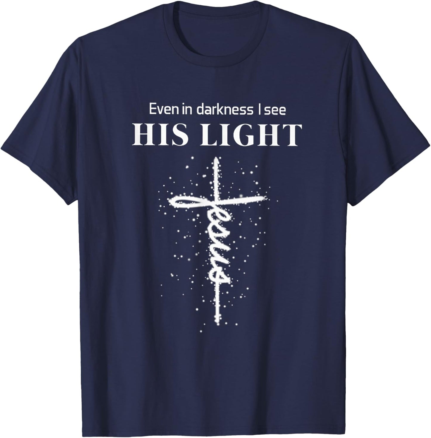 Even In Darkness I See His Light Jesus T-Shirt - T-Shirt | Navy