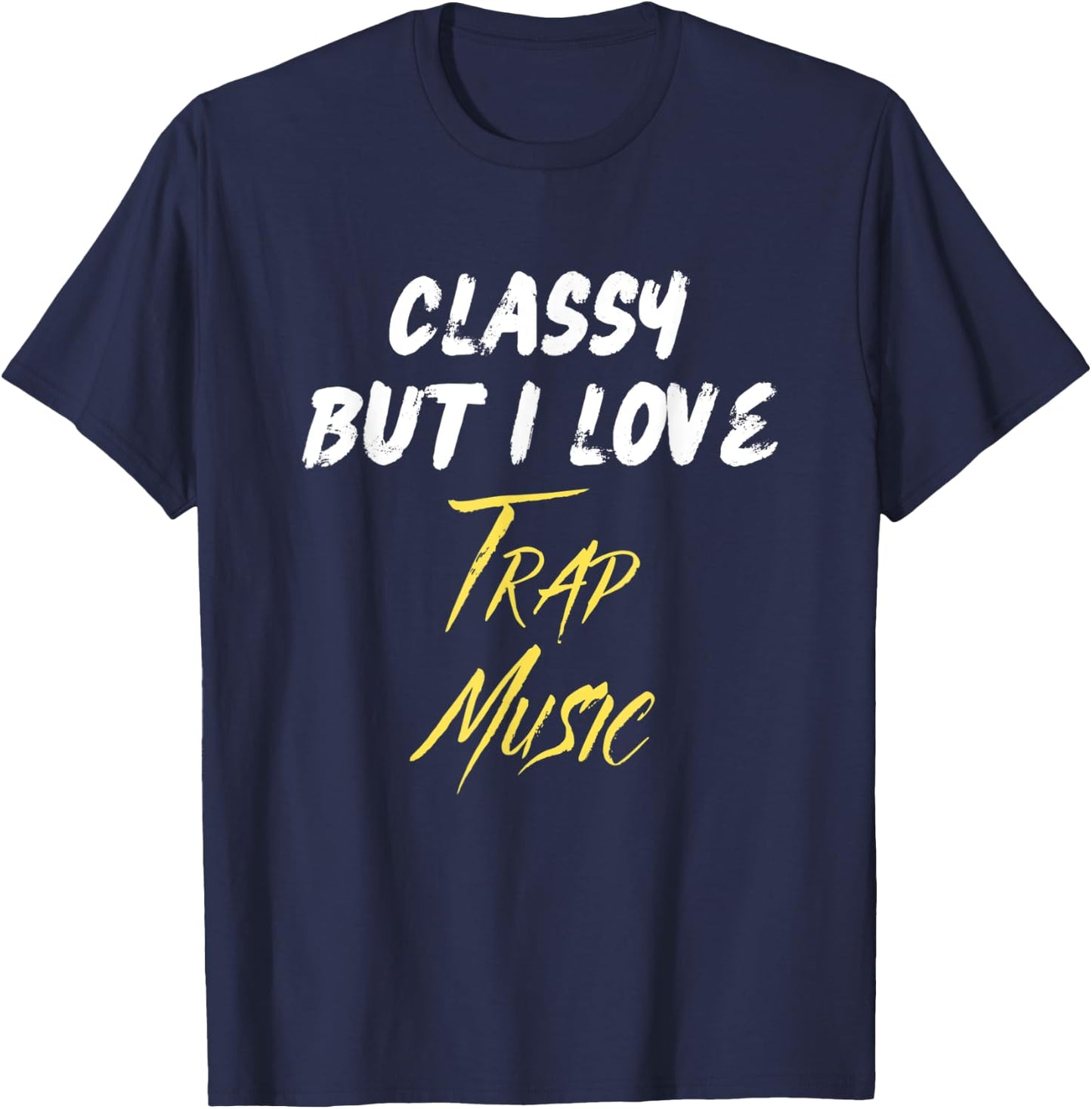 Classy But I Love Trap Music Hip Hop Rap Trap Music Lover T-Shirt - T-Shirt | Navy