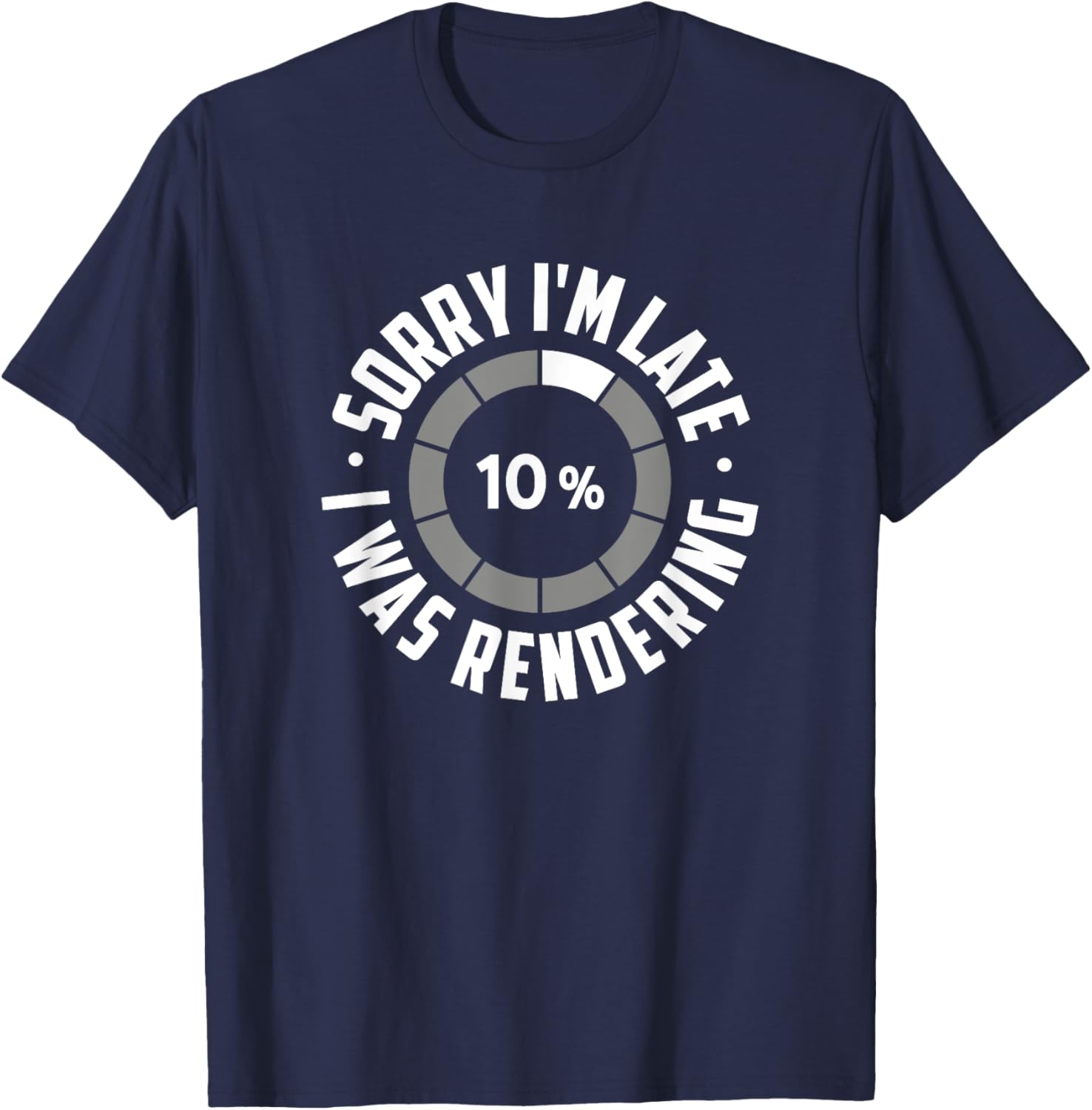 Sorry I'm Late I Was Rendering, Funny Animator T-Shirt - T-Shirt | Navy