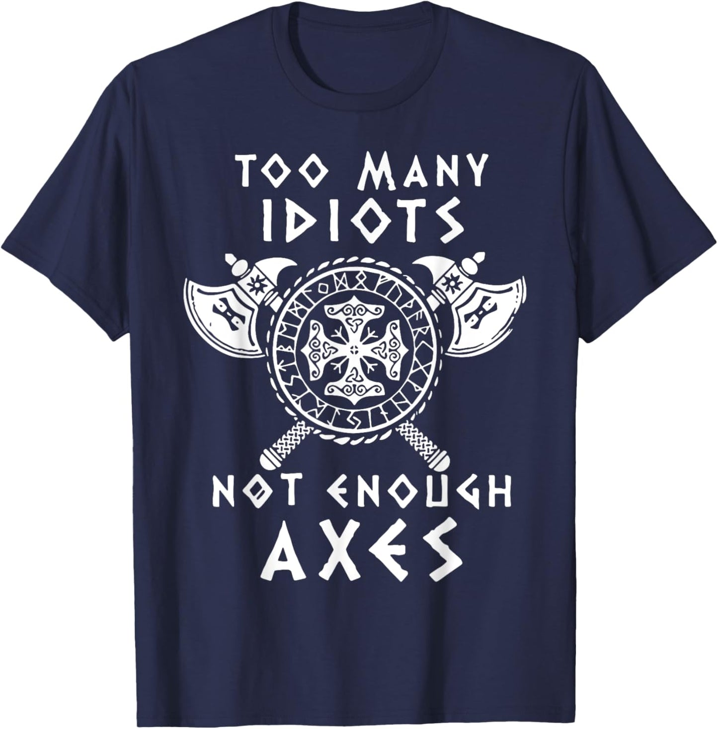 Too Many Idiots Not Enough Axes T-Shirt - T-Shirt | Navy