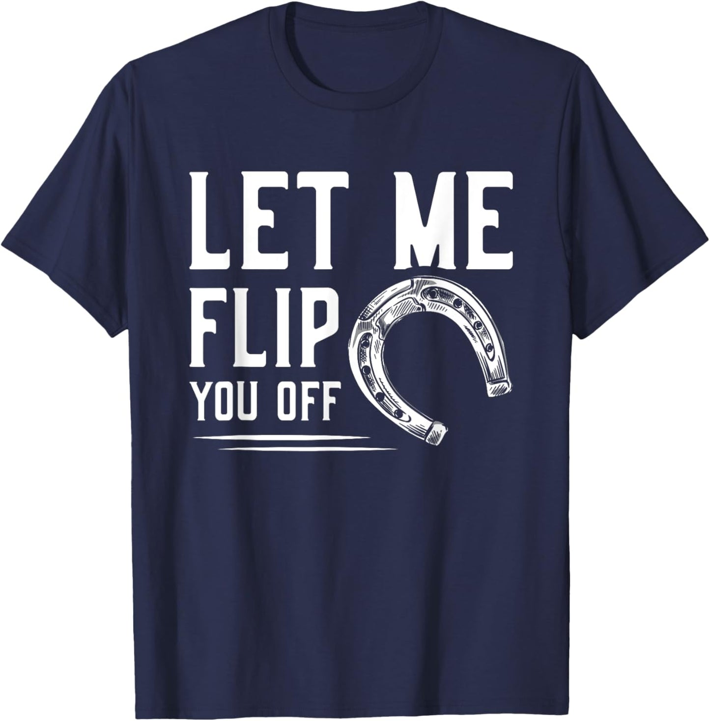 Let Me Flip You Off Horseshoe Pitching T-Shirt - T-Shirt | Navy