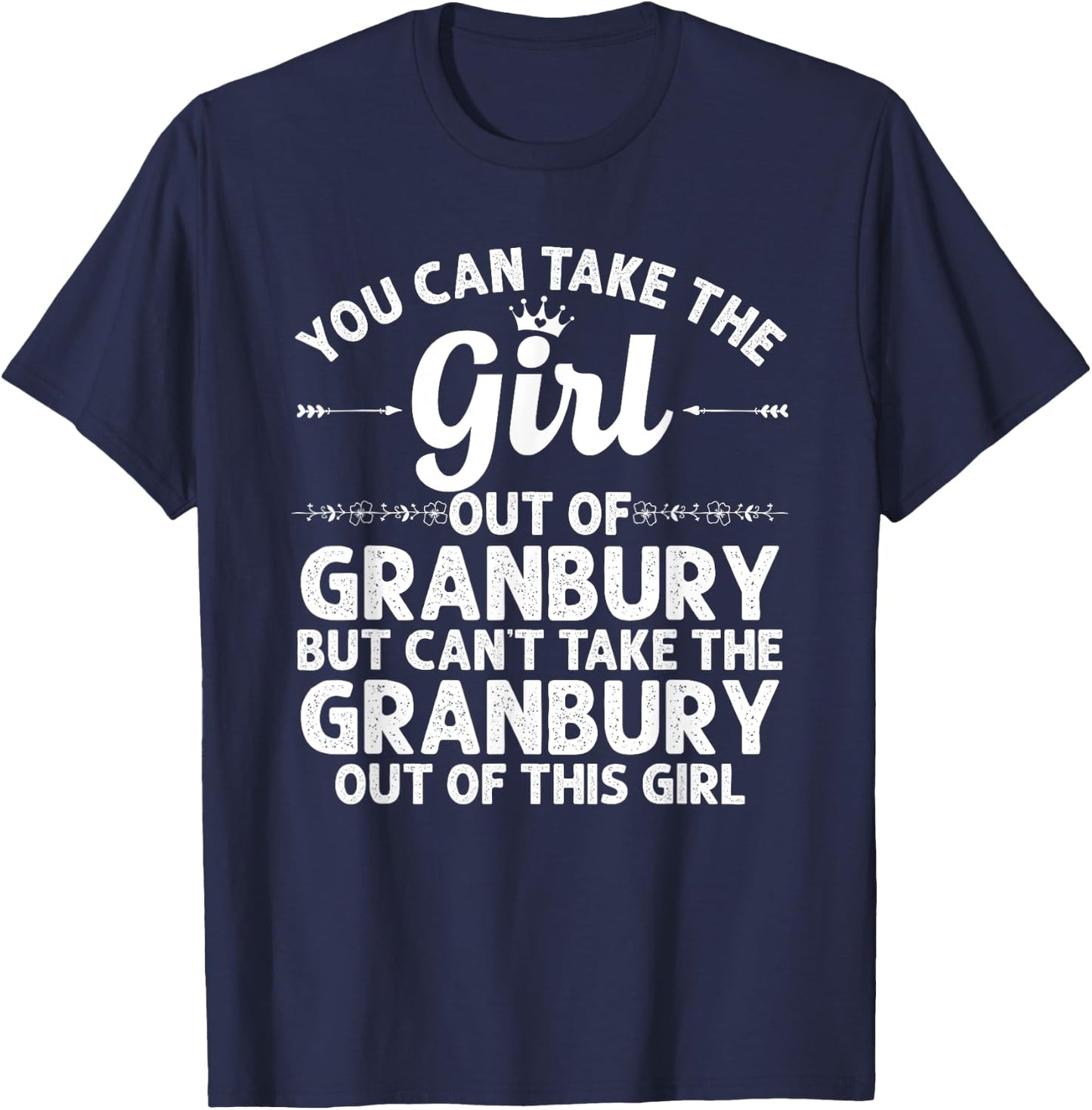 Girl Out Of GRANBURY TX TEXAS Gift Funny Home Roots USA T-Shirt - T-Shirt | Navy