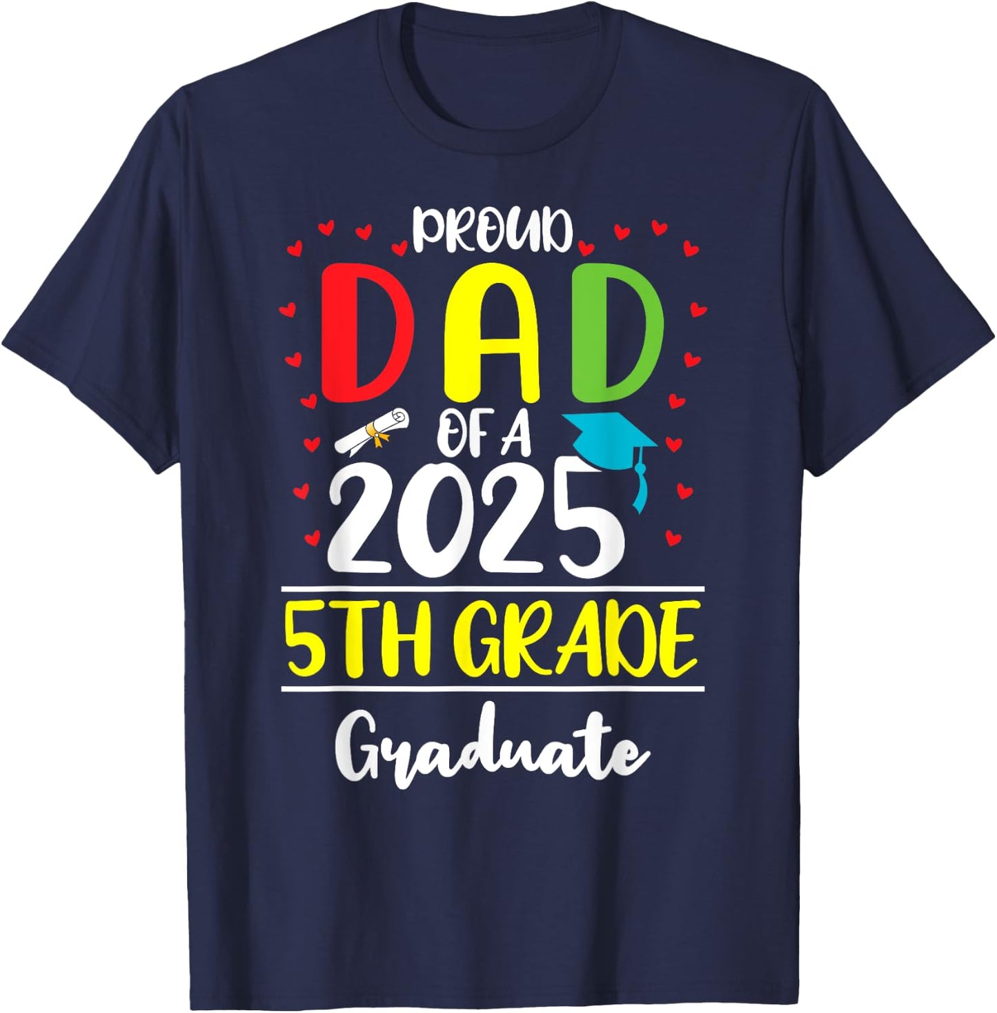 Funny Proud Dad of a Class of 2025 5th Grade Graduate T-Shirt - T-Shirt | Navy