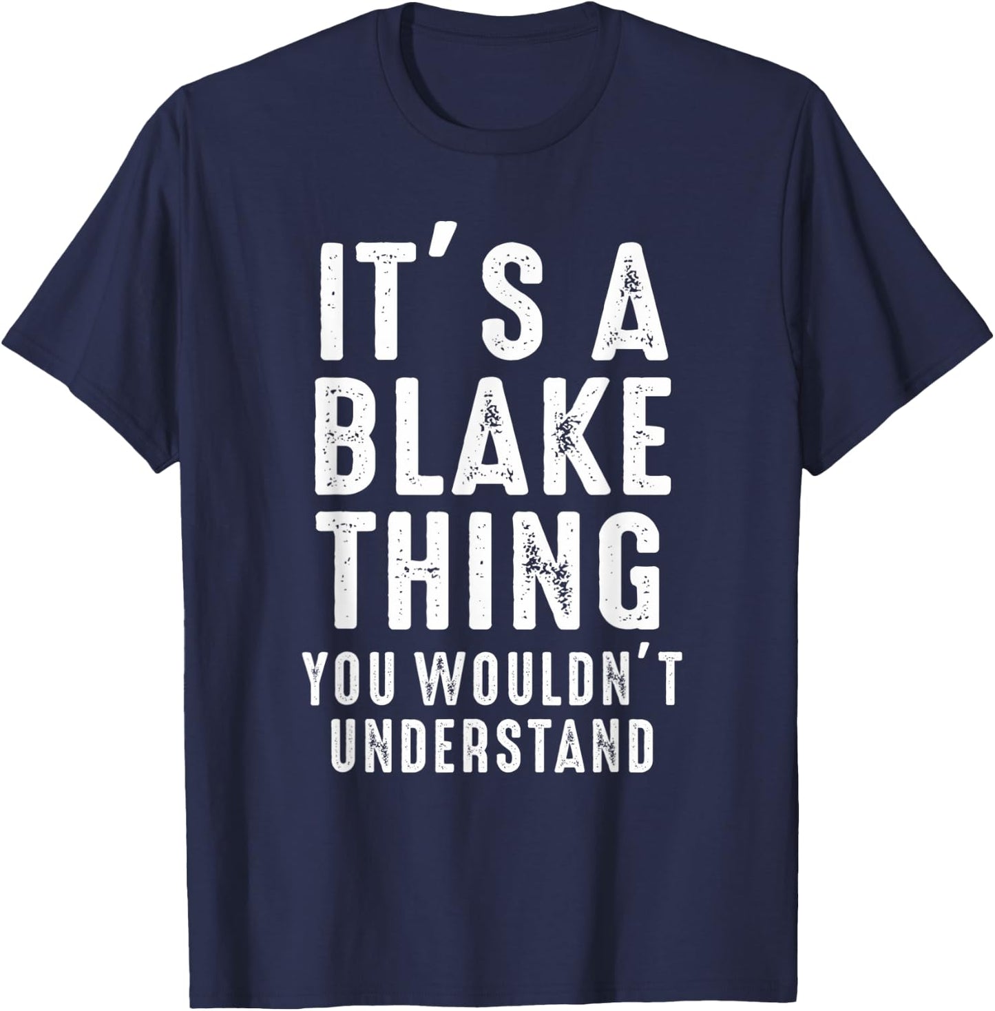It's A Blake Thing You Wouldn't Understand Blake Name T-Shirt - T-Shirt | Navy