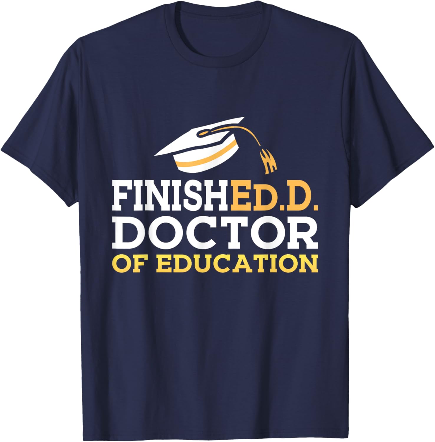 Doctor of Education Doctoral Degree Graduation 2025 EDD T-Shirt - T-Shirt | Navy