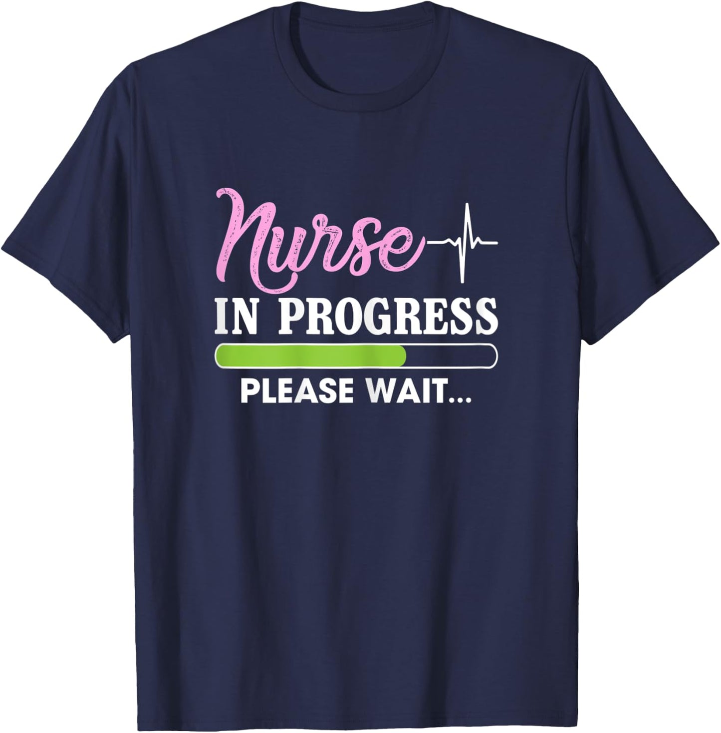 Nurse In Progress Please Wait Funny Nursing Student Sarcasm T-Shirt - T-Shirt | Navy