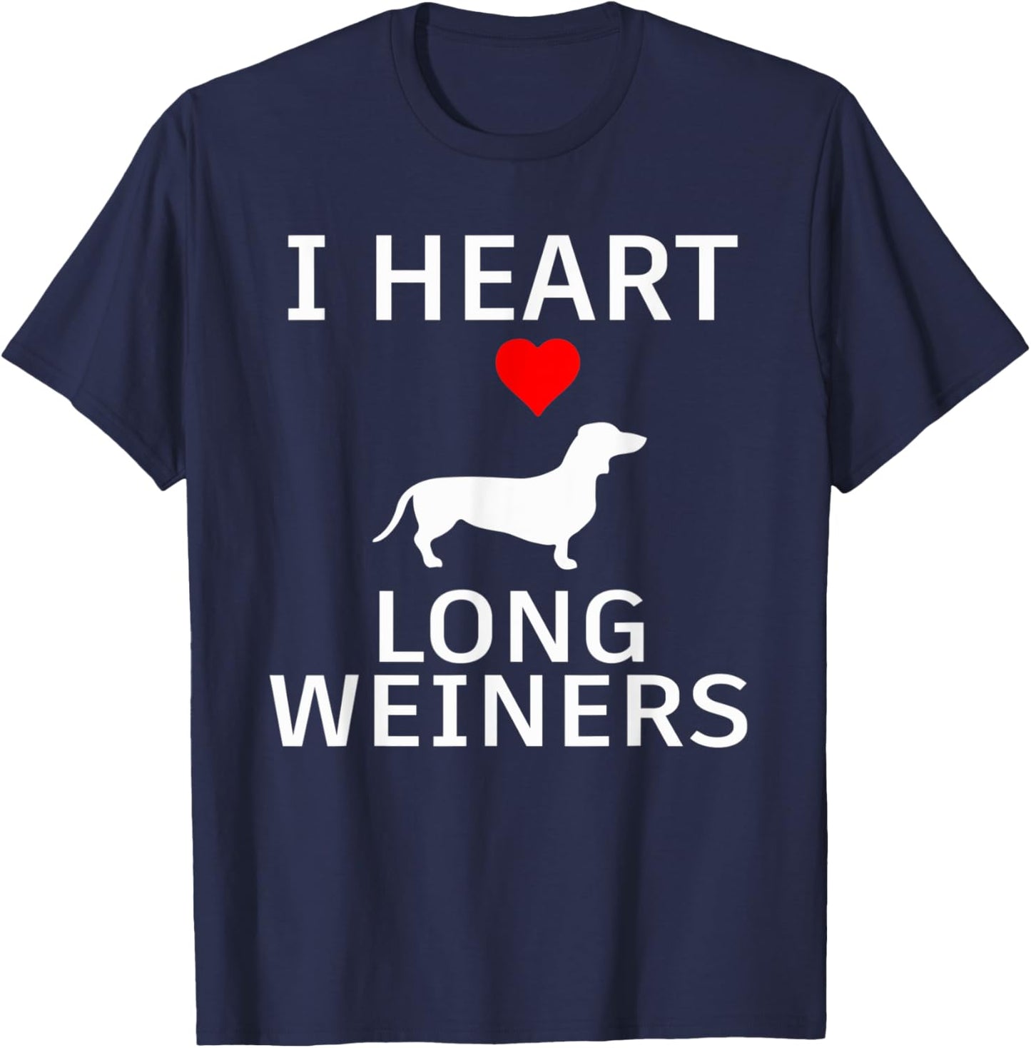I Heart Long Weiners Dachshund Dog Lover Dog Mom Dog Dad Pun Men Women T-Shirt - T-Shirt | Navy
