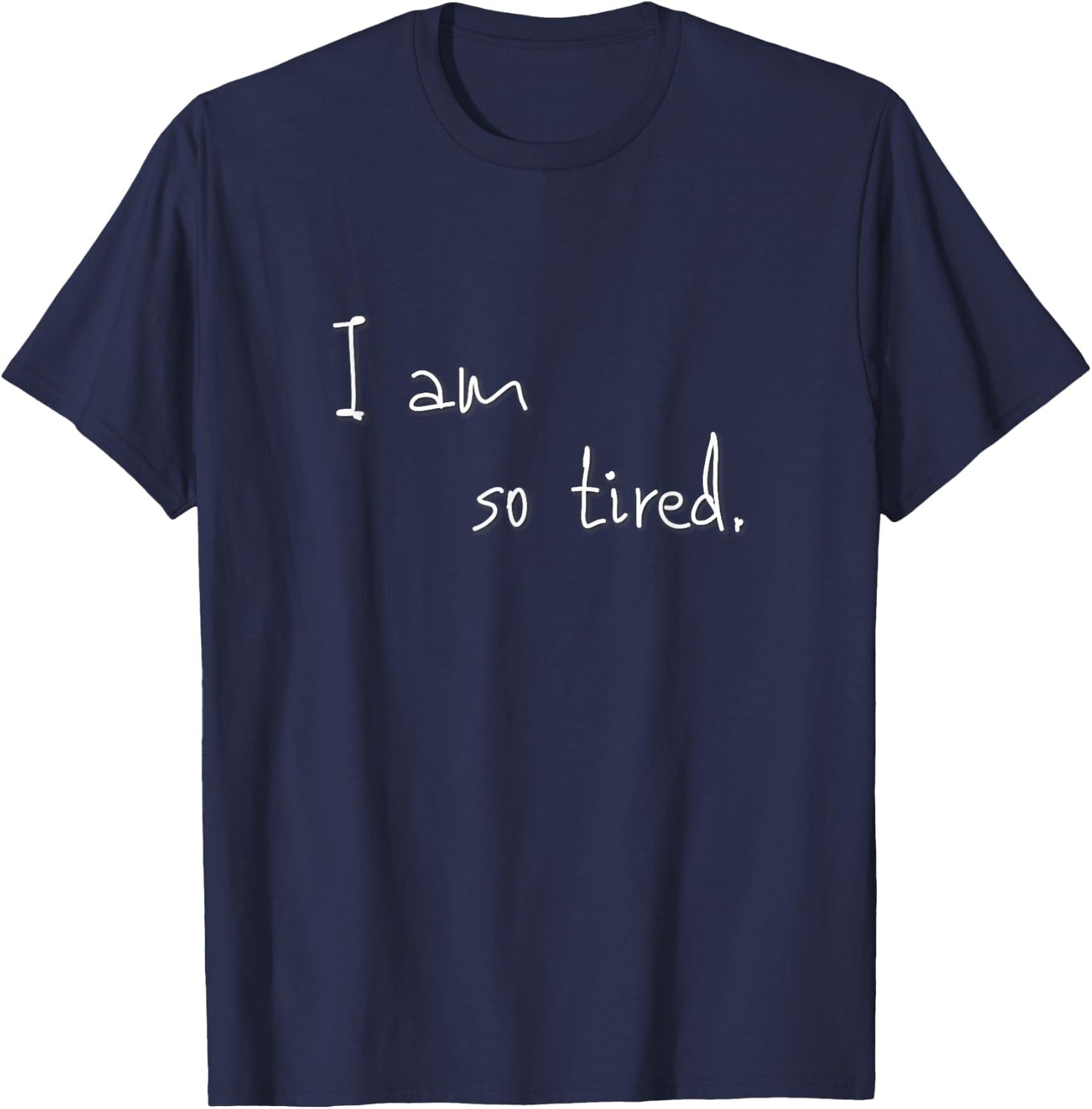 I am so tired T-Shirt - T-Shirt | Navy