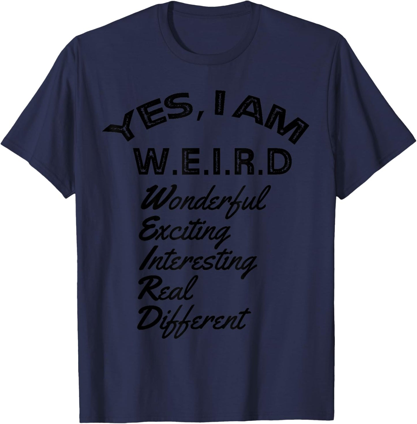Yes I am weird, wonderful exciting interesting real gift T-Shirt - T-Shirt | Navy