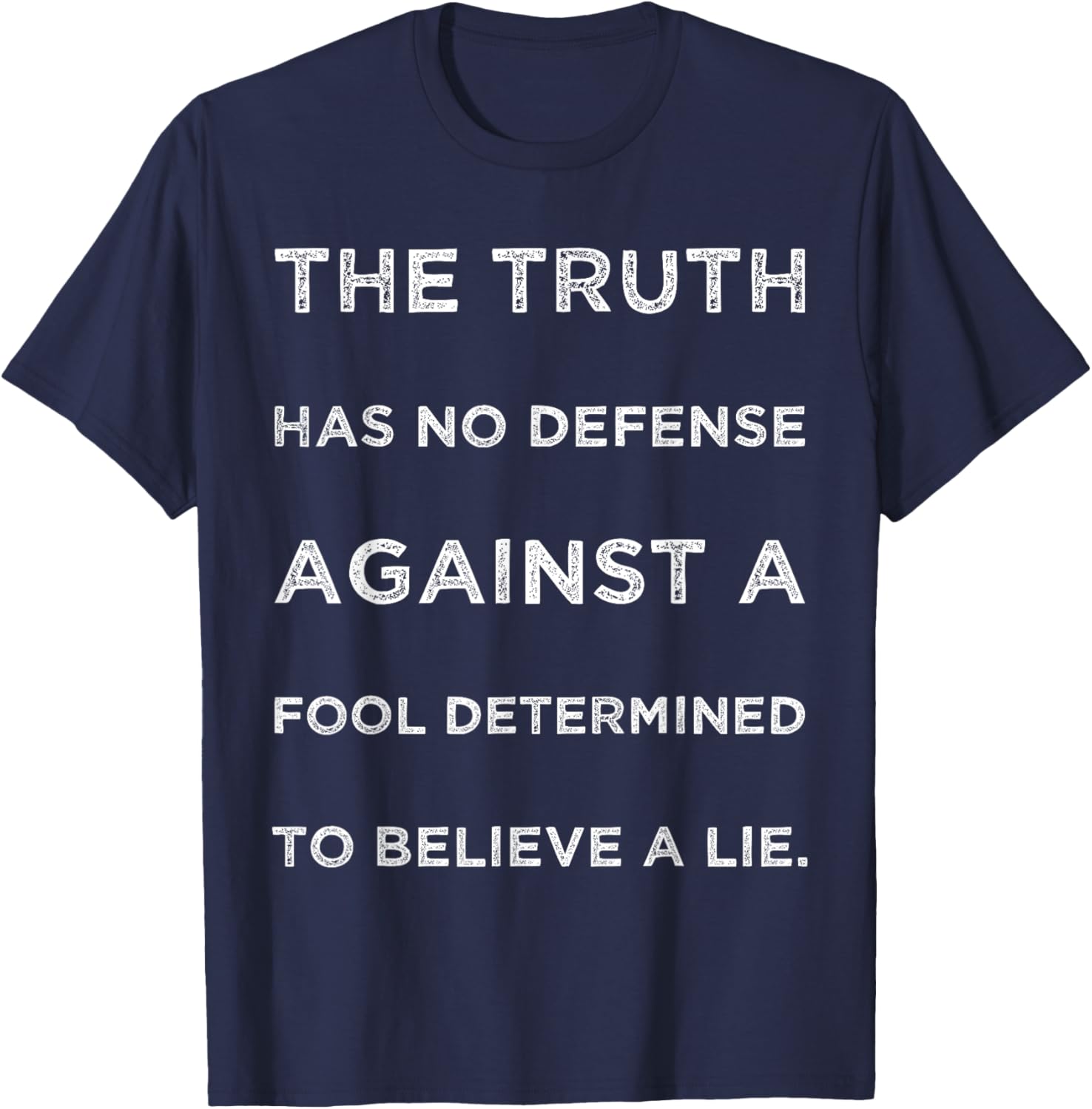 Truth Has No Defense Against A Fool Determined Text Quote T-Shirt - T-Shirt | Navy