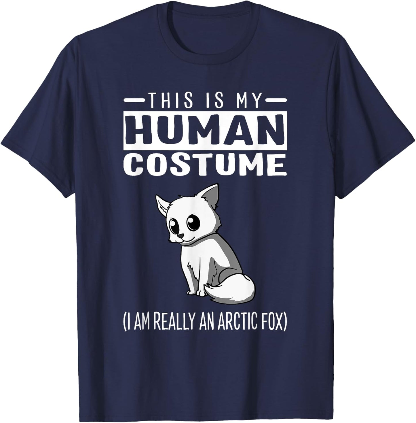 This Is My Human Costume I Am Really An Arctic Fox T Shirt T-Shirt - T-Shirt | Navy