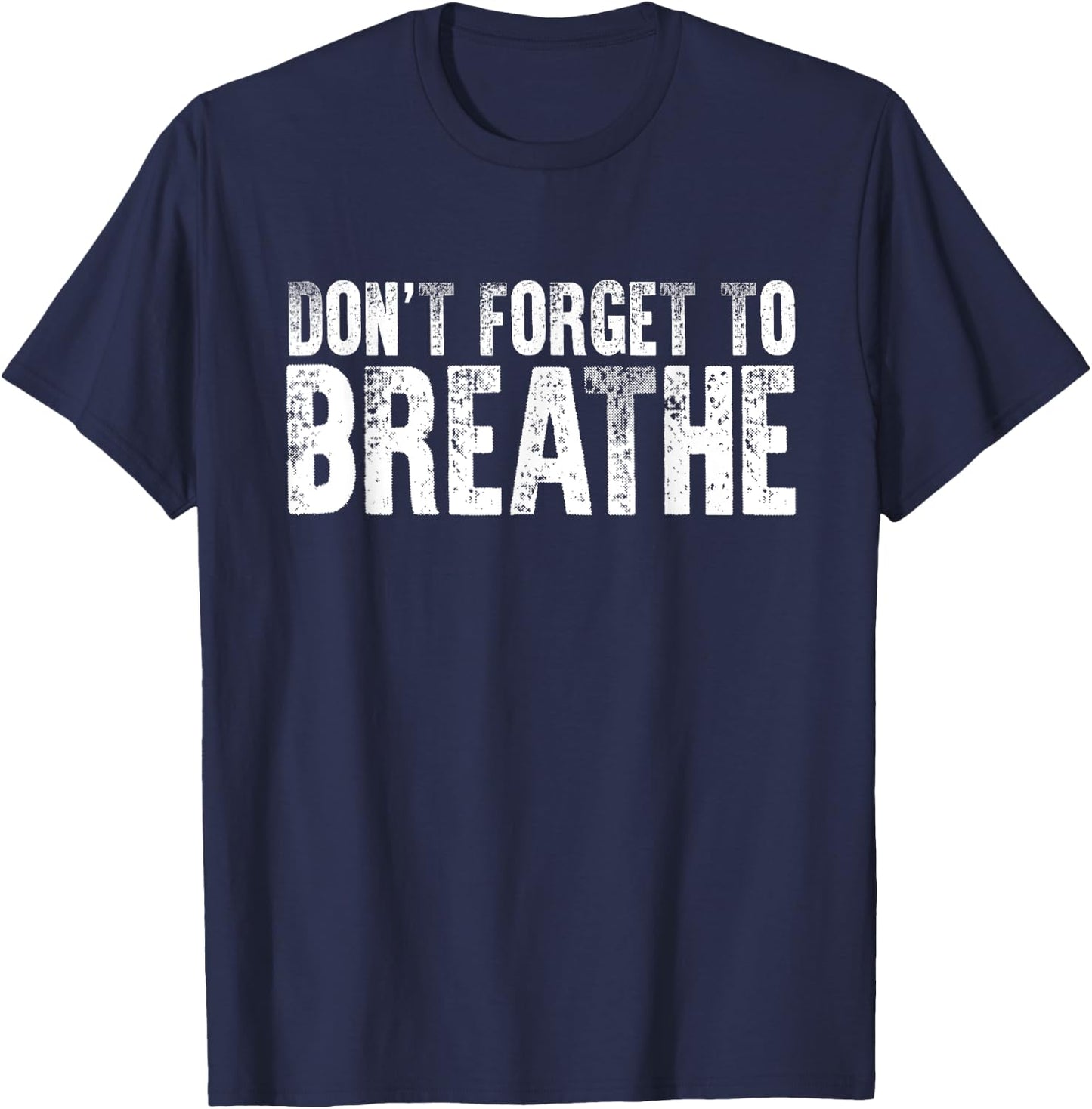 Don't Forget To Breathe Quote Yoga Breathing Instructors T-Shirt - T-Shirt | Navy