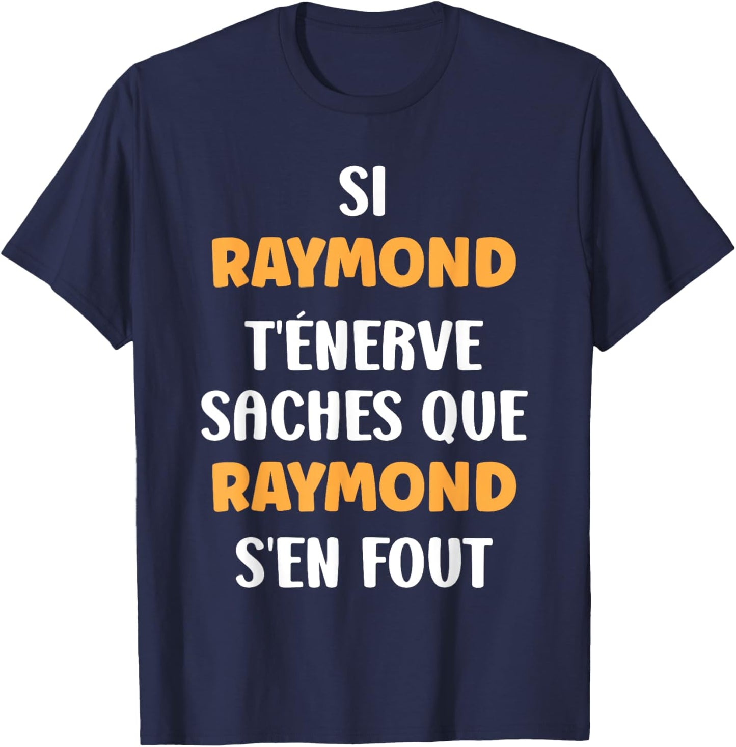 Name Si Raymond t'énerve Humour Raymond , Black, S T-Shirt - T-Shirt | Navy