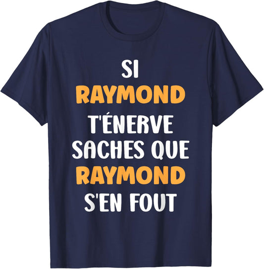 Name Si Raymond t'énerve Humour Raymond , Black, S T-Shirt - T-Shirt | Navy