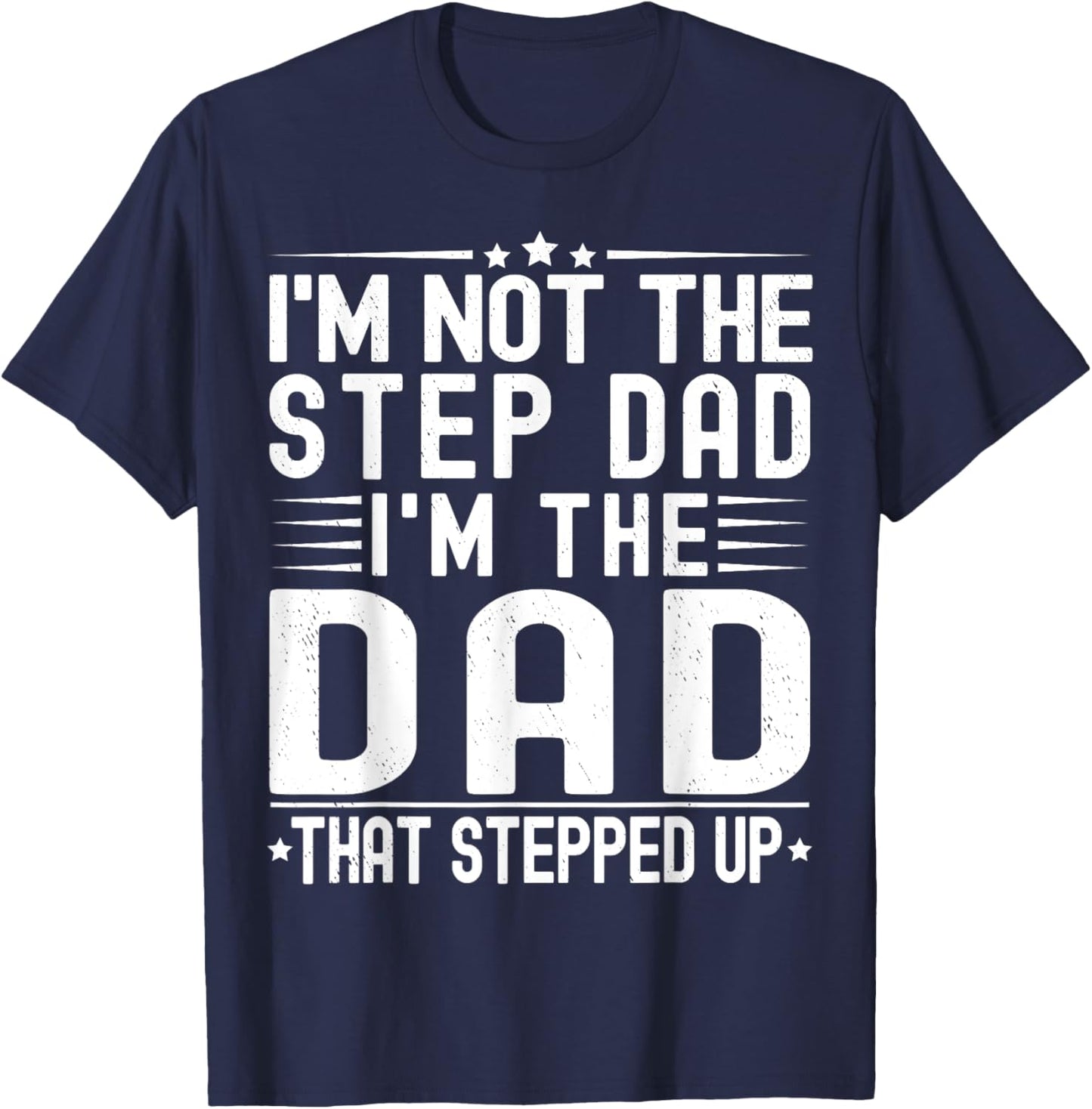 I'm Not The Step Dad I'm The Dad That Stepped Funny Father T-Shirt - T-Shirt | Navy