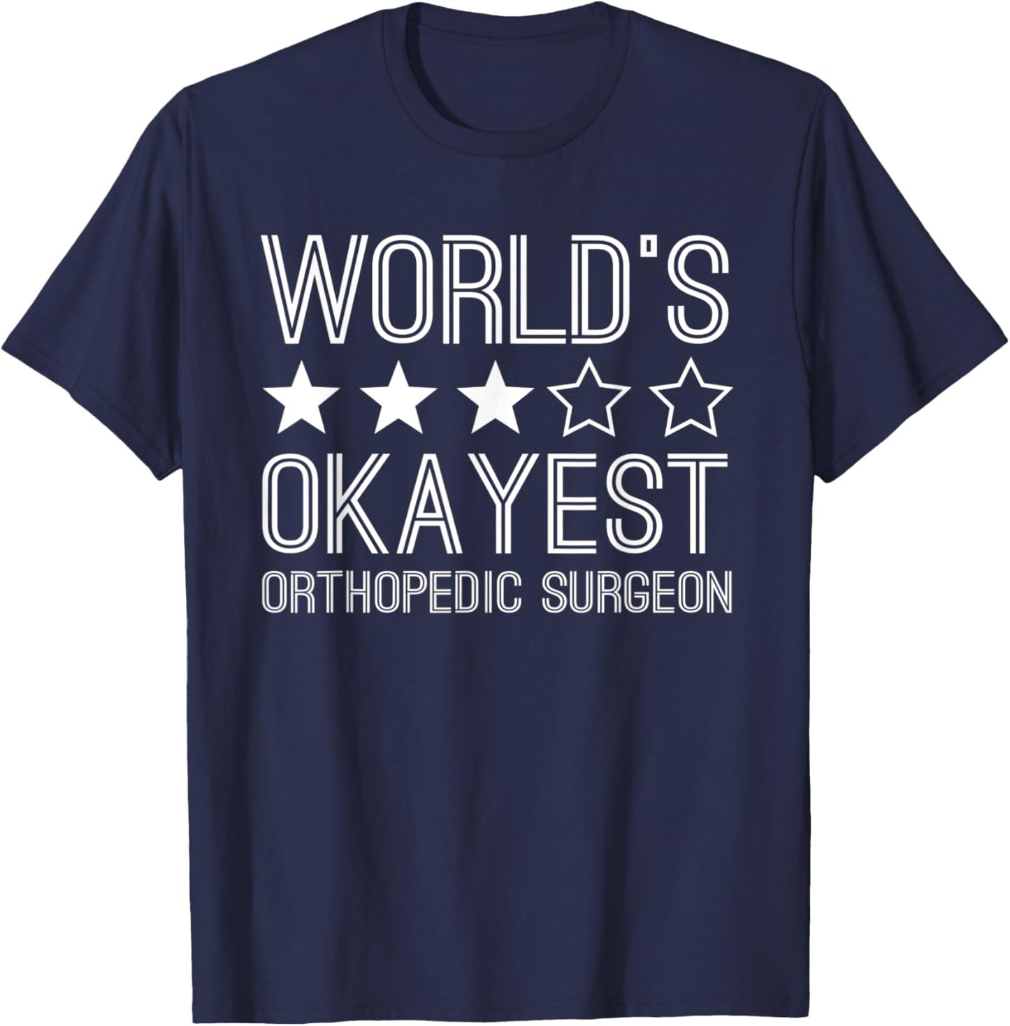 Worlds Okayest Orthopedic Surgeon Funny Orthopedic Surgeon T-Shirt - T-Shirt | Navy