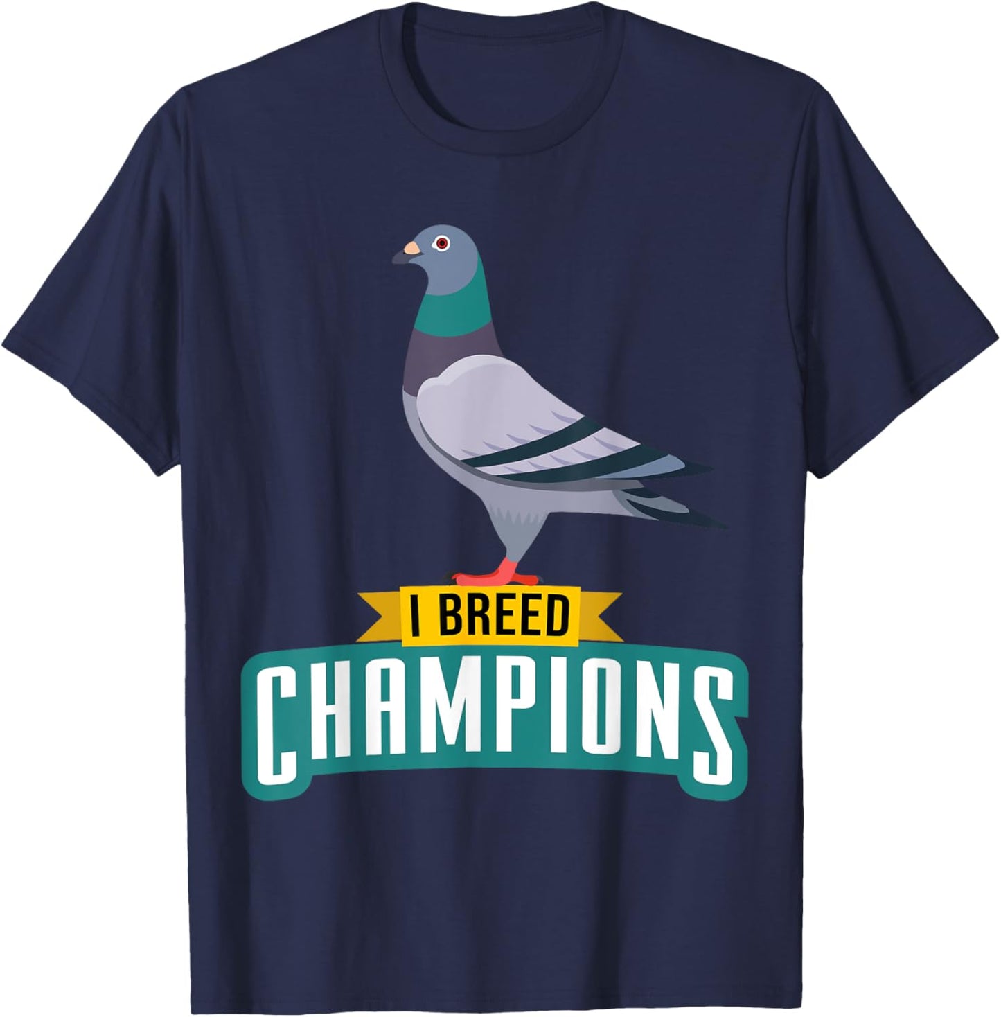 I Breed Champions Funny Pigeon Fancier Bird Enthusiast Pun T-Shirt - T-Shirt | Navy