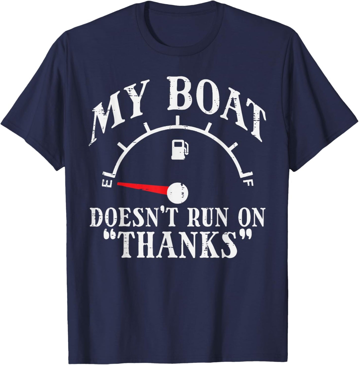 My Boat Doesn't Run On Thanks Funny Empty Gas Tank Boat Men T-Shirt - T-Shirt | Navy