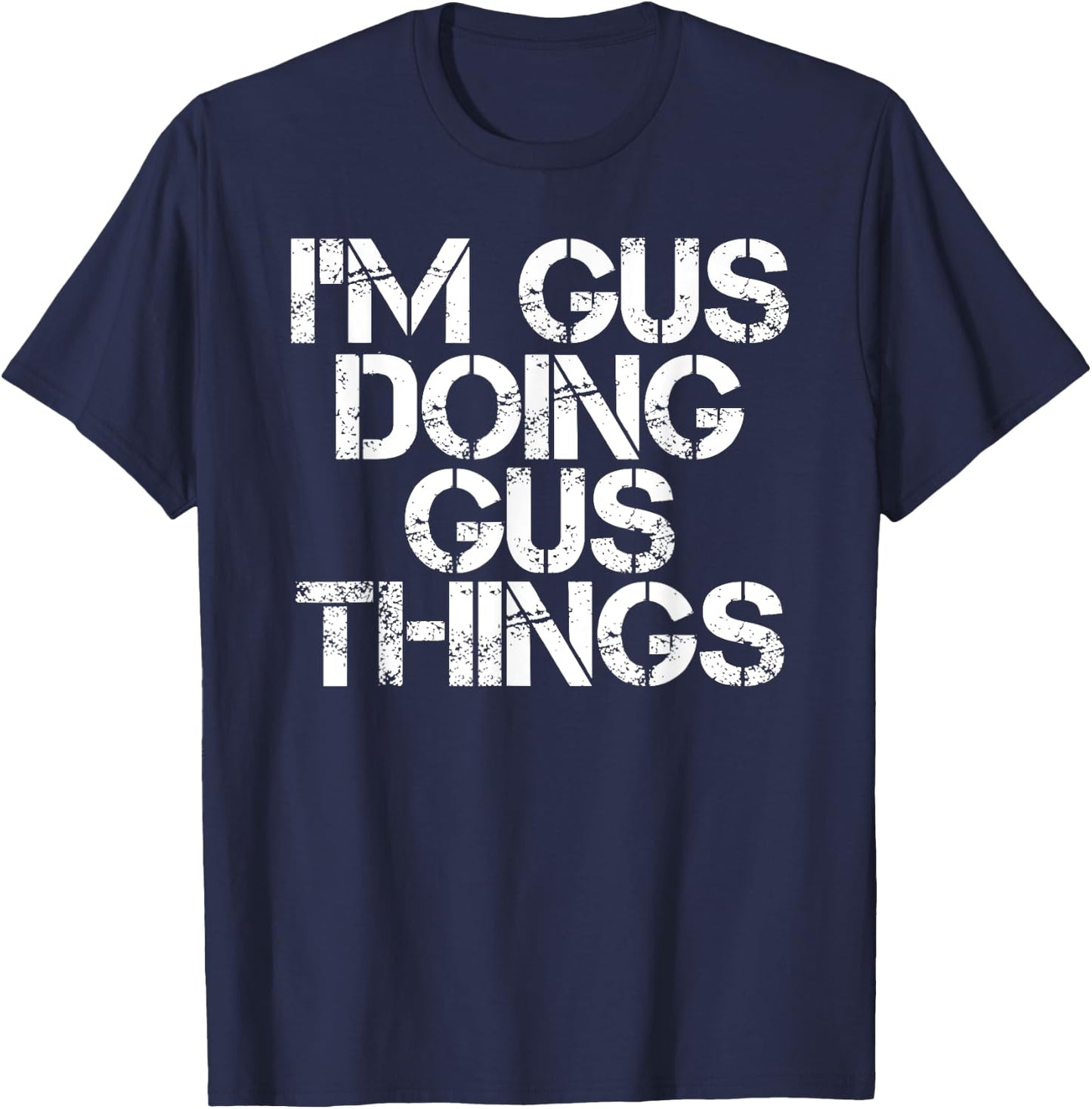 I'M GUS DOING GUS THINGS Funny Birthday Name Gift T-Shirt - T-Shirt | Navy