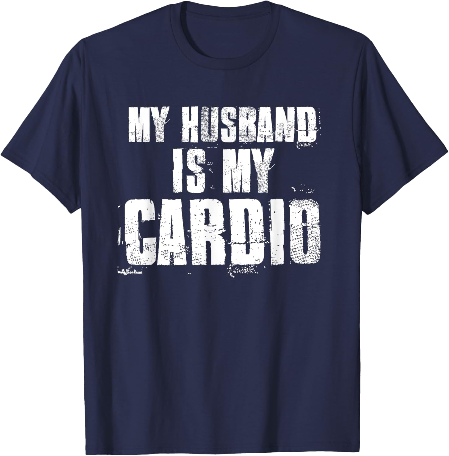 My Husband Is My Cardio Funny Mom Sayings Mother's Day Bday T-Shirt - T-Shirt | Navy