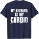 My Husband Is My Cardio Funny Mom Sayings Mother's Day Bday T-Shirt - T-Shirt | Navy