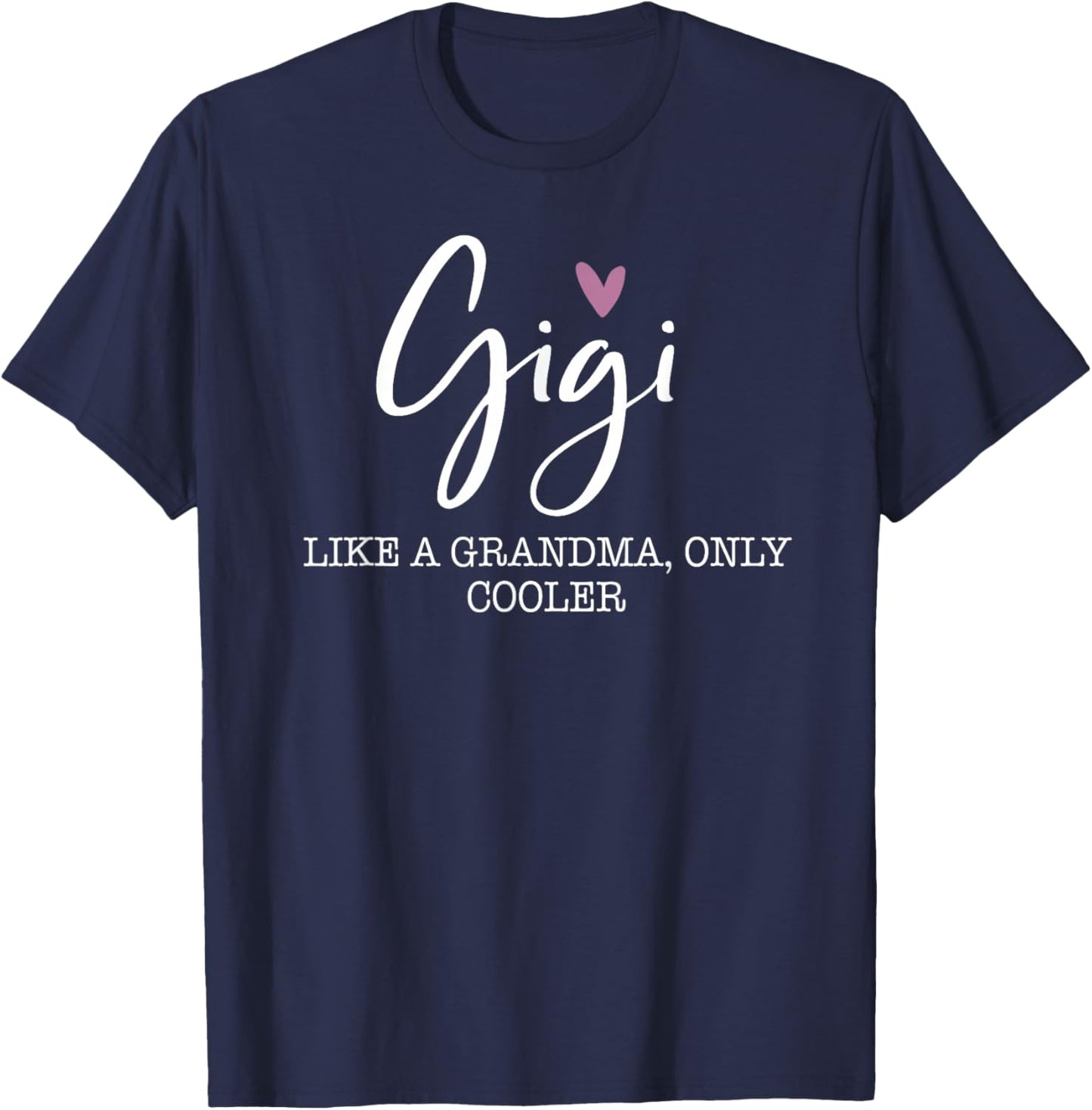 Gigi Like A Grandma Only Cooler Heart Mother's Day Gigi T-Shirt - T-Shirt | Navy