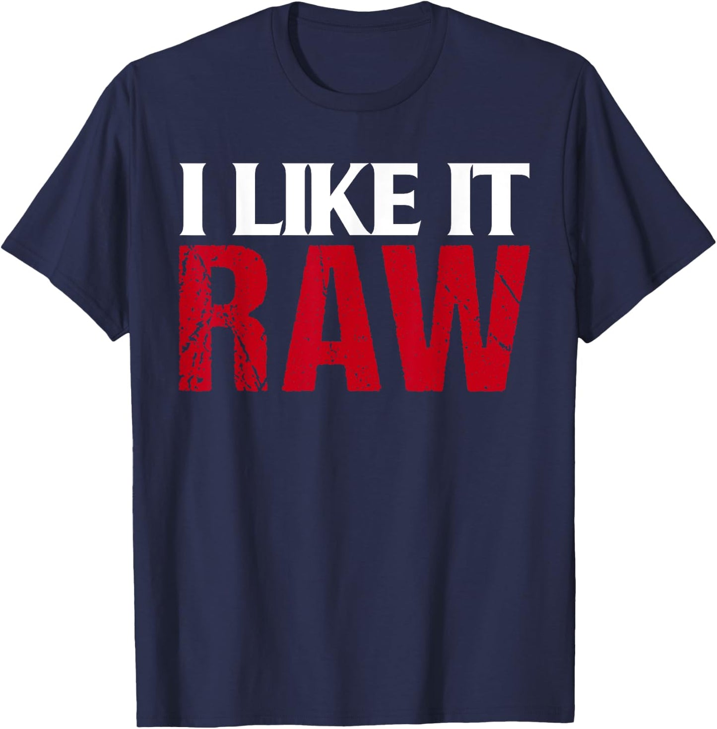 I Like It Raw Funniest Clothes Ever T-Shirt - T-Shirt | Navy