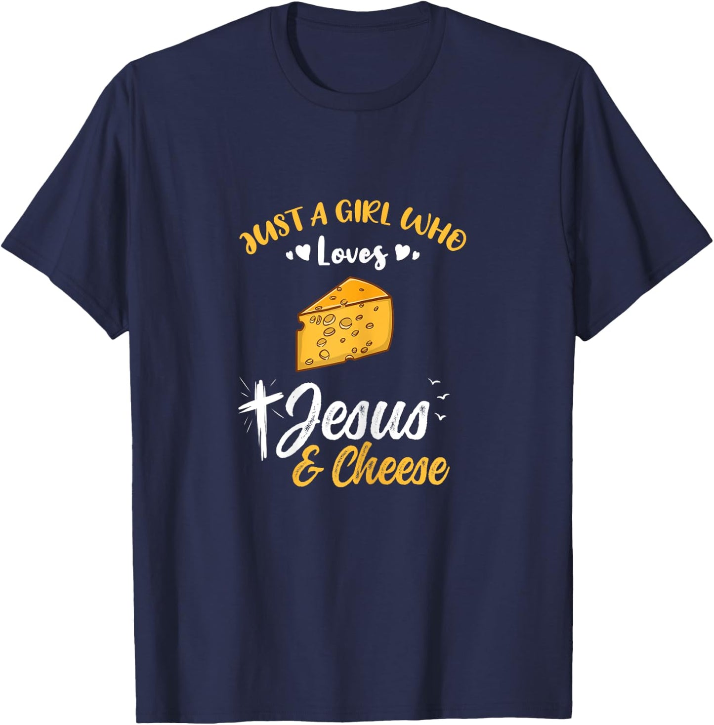 Just A Girl Who Loves Jesus And Cheese T-Shirt - T-Shirt | Navy