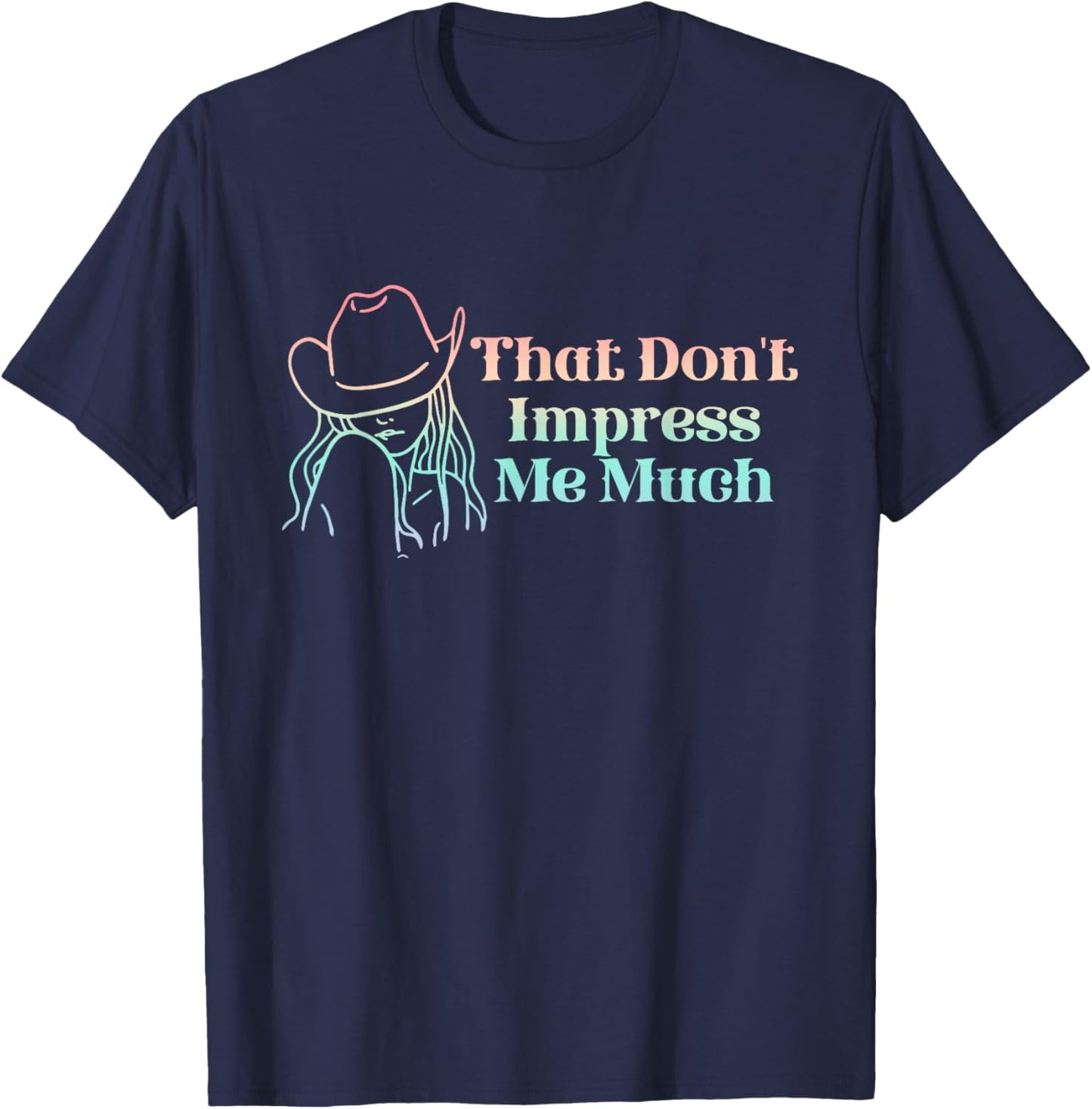 That Don't Impress Me Much Apparel T-Shirt - T-Shirt | Navy