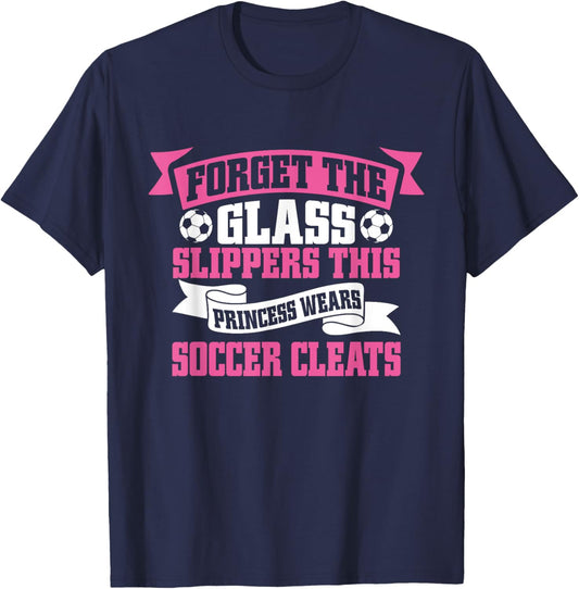 Forget The Glass Slippers This Princess Wears Soccer Cleats T-Shirt - T-Shirt | Navy