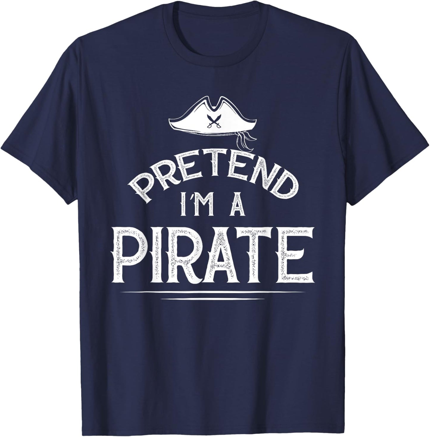 Pretend I'm A Pirate Funny Lazy Halloween Costume Party T-Shirt - T-Shirt | Navy