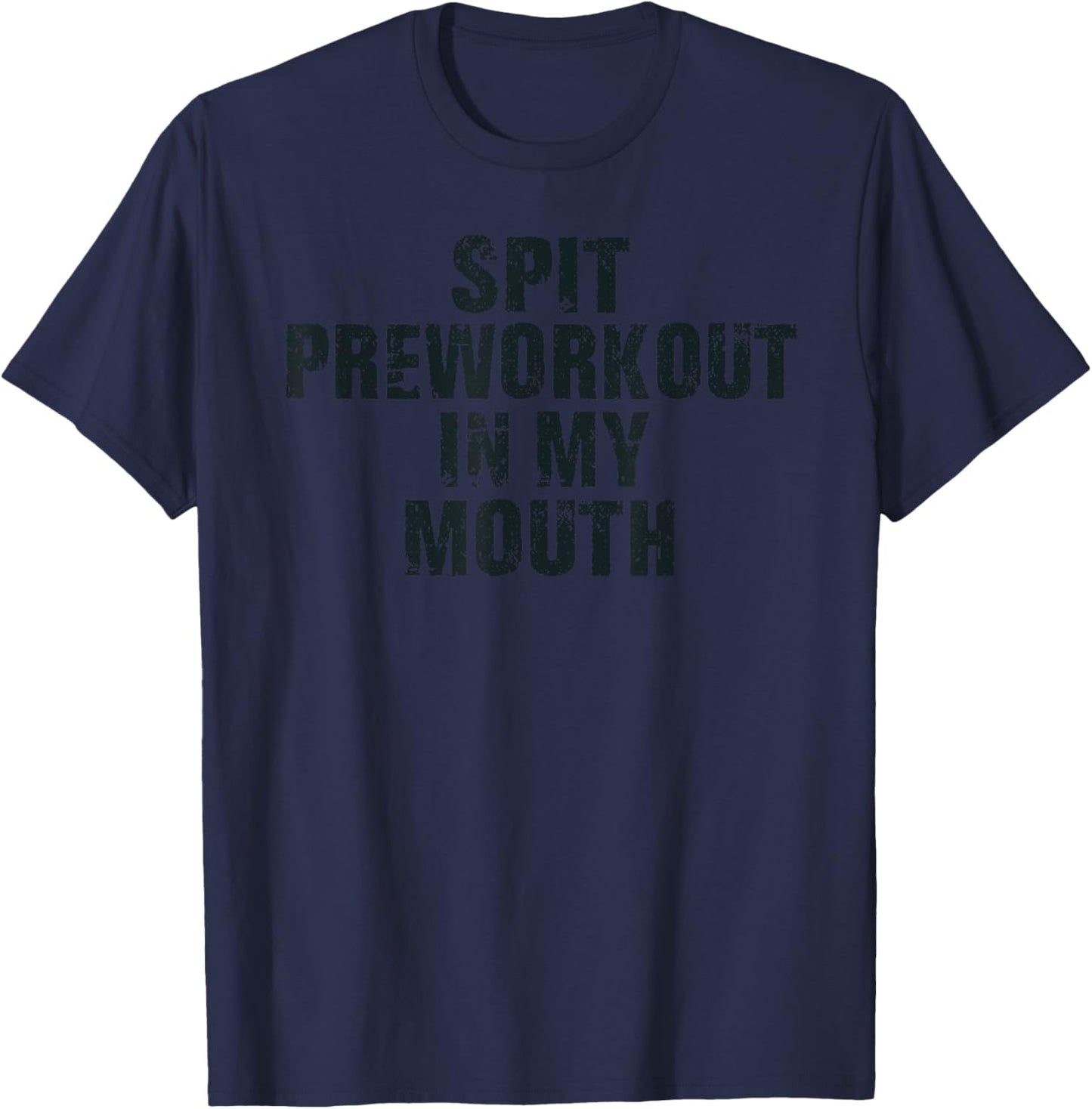 Spit Preworkout In My Mouth Vintage Distressed Funny Gym T-Shirt - T-Shirt | Navy