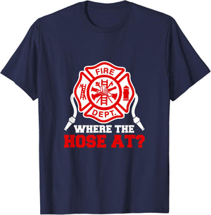 Where My Hose at Funny Firefighter Fire Rescue T-Shirt - T-Shirt | Navy