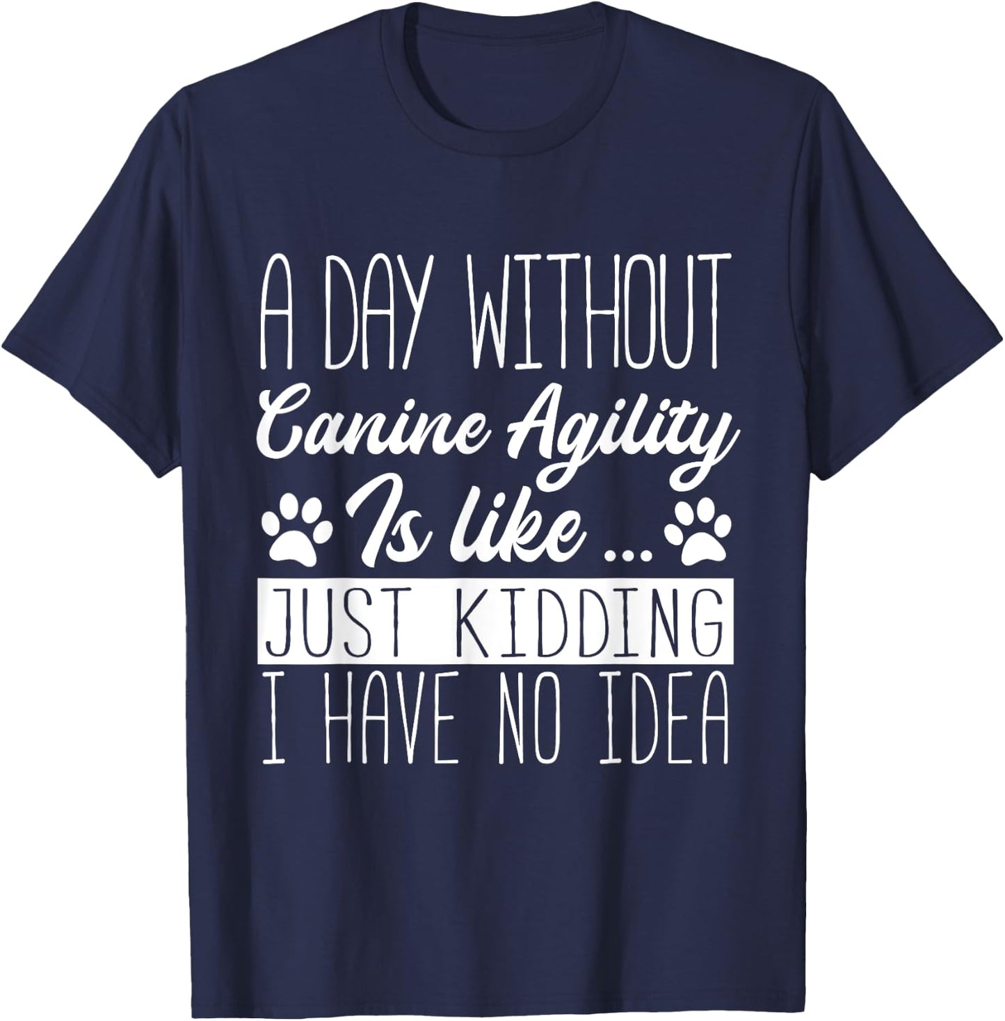 Dog Agility - A Day Without Canine Agility Is Like T-Shirt - T-Shirt | Navy