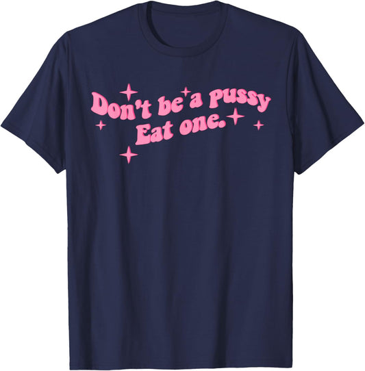 Don't be a Pussy eat one T-Shirt - T-Shirt | Navy
