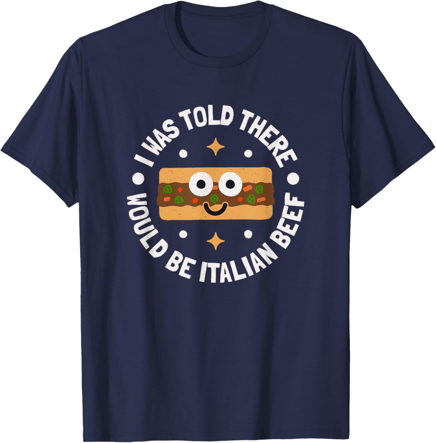 Was Told There Would Be Italian Beef - Chicago Italian Beef T-Shirt - T-Shirt | Navy