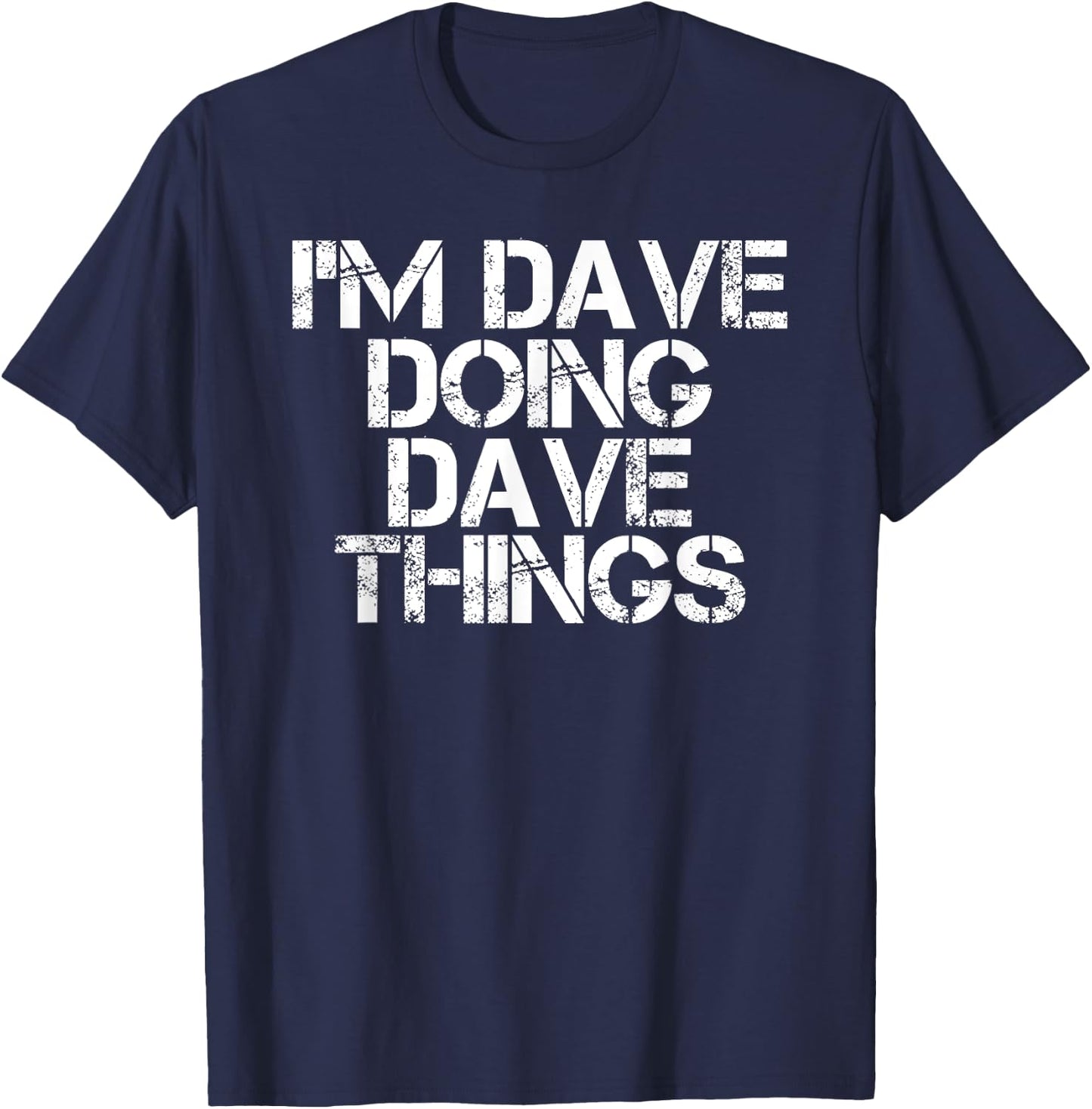 I'M DAVE DOING DAVE THINGS Shirt Funny Christmas Gift T-Shirt - T-Shirt | Navy
