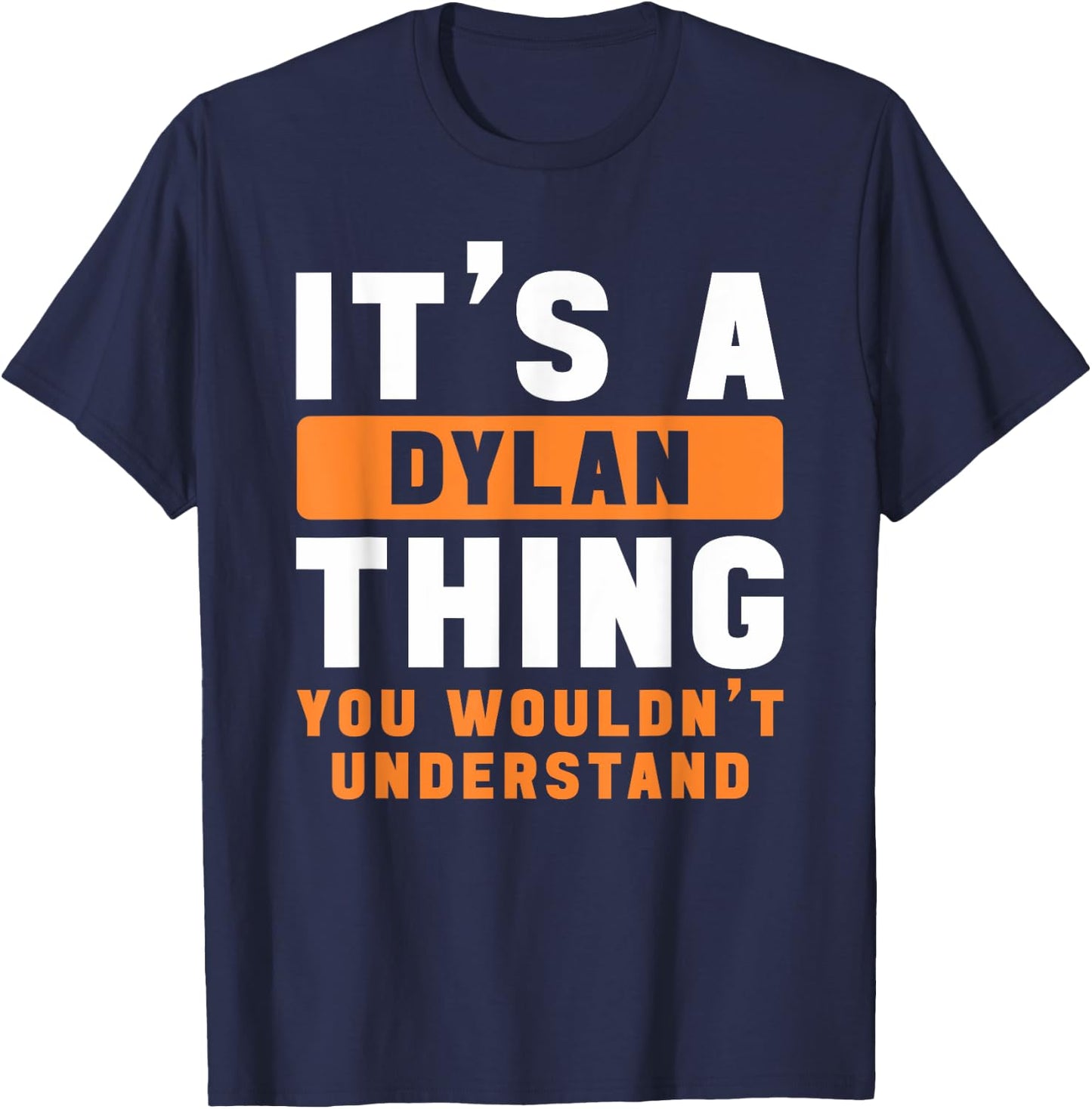 It's A Dylan Thing You Wouldn't Understand Dylan Name T-Shirt - T-Shirt | Navy