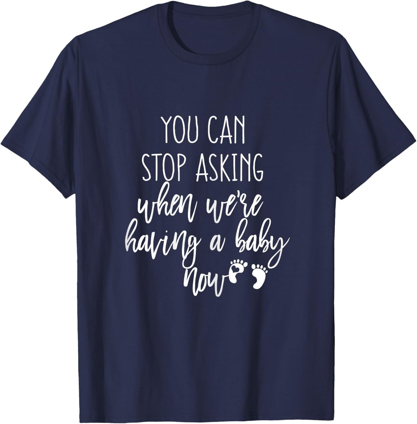 You Can Stop Asking Now Pregnancy New Years Expecting Couple T-Shirt - T-Shirt | Navy