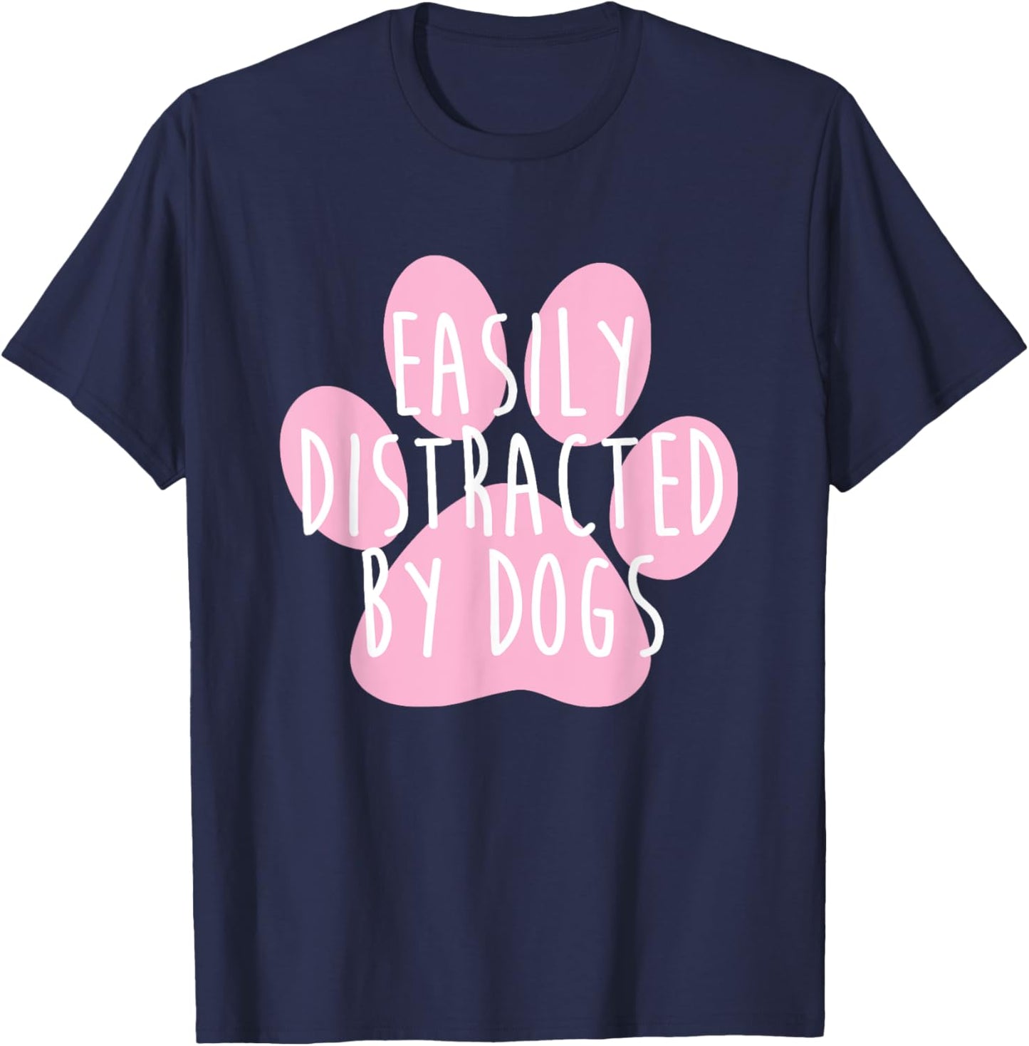 Easily Distracted By Dogs Funny Dog Lover Men Women Kids T-Shirt - T-Shirt | Navy