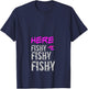 Women's Fishing Shirt Apparel Here Fishy Fishy Funny Fishing T-Shirt - T-Shirt | Navy
