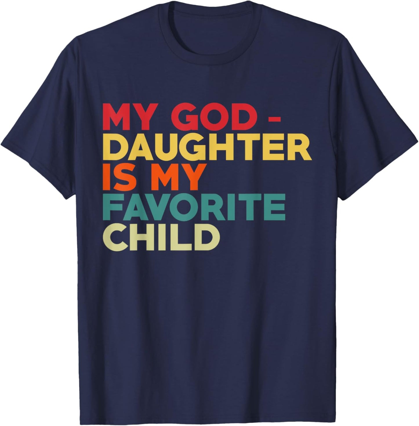 My Goddaughter Is My Favorite Child Fathers Day Godfather T-Shirt - T-Shirt | Navy