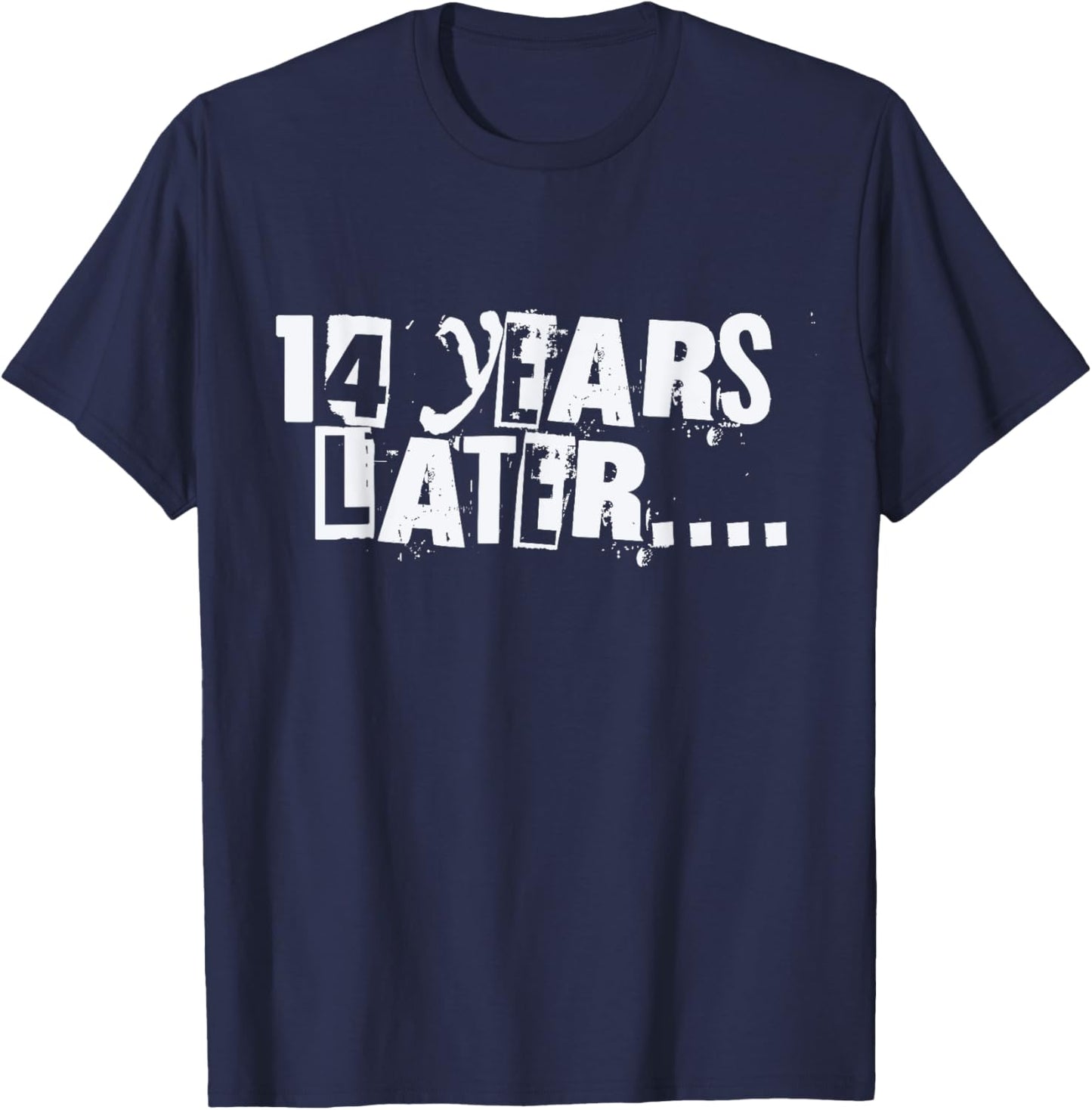 14 Years Later Funny Sarcastic Birthday 14th boy girl teen T-Shirt - T-Shirt | Navy