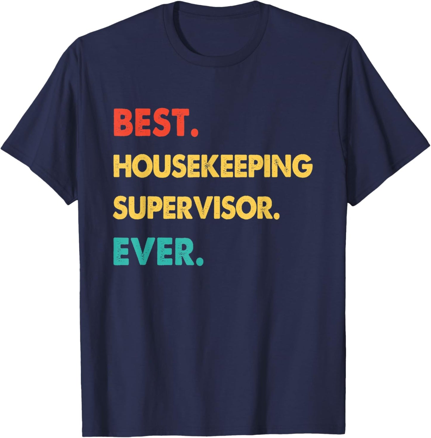 HOUSEKEEPING SUPERVISOR Best HOUSEKEEPING SUPERVISOR Ever T-Shirt - T-Shirt | Navy