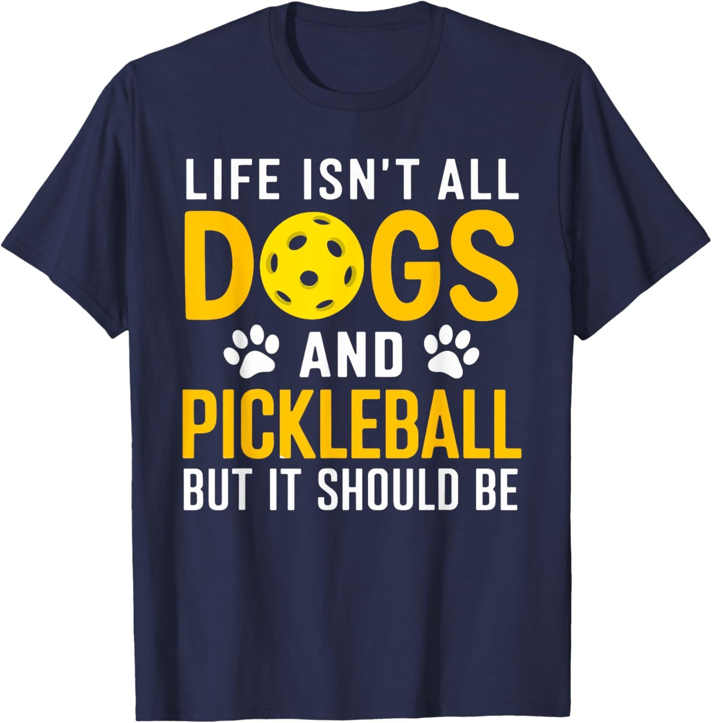Life Isnt All Dogs And Pickleball Pickle Ball Women Men Kids T-Shirt - T-Shirt | Navy