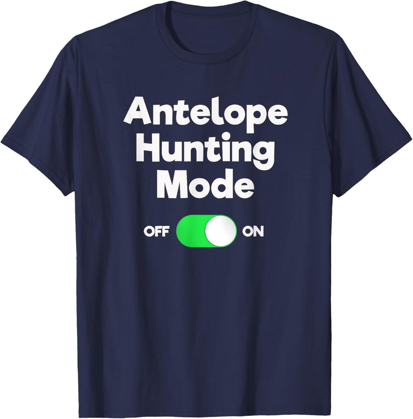 Antelope Hunting Funny - Hunter Mode T-Shirt - T-Shirt | Navy
