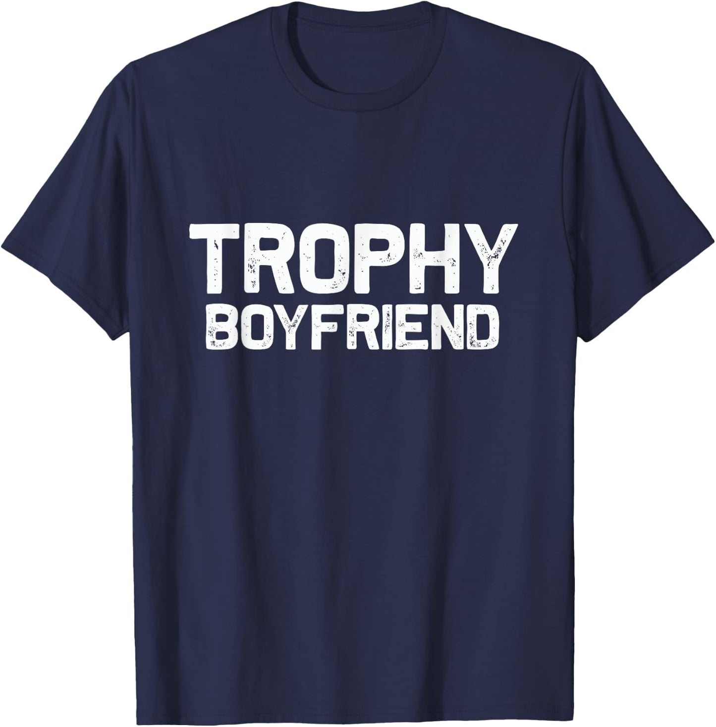 Trophy Boyfriend | Funny Gift T-Shirt - T-Shirt | Navy